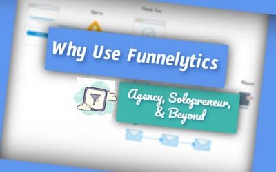 Why Use Funnelytics: Agency, Solopreneur, and Beyond