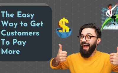 The Easy Way to Get Customers To Pay More