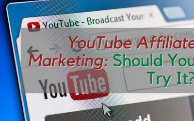 YouTube Affiliate Marketing: Should You Try It?