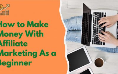How to Make Money With Affiliate Marketing As a Beginner