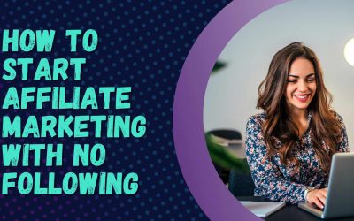 How to Start Affiliate Marketing with No Following