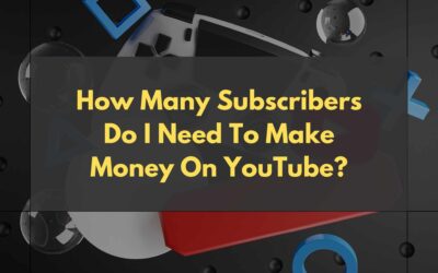 How Many Subscribers Do I Need To Make Money On YouTube