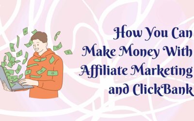 How You Can Make Money With Affiliate Marketing and ClickBank